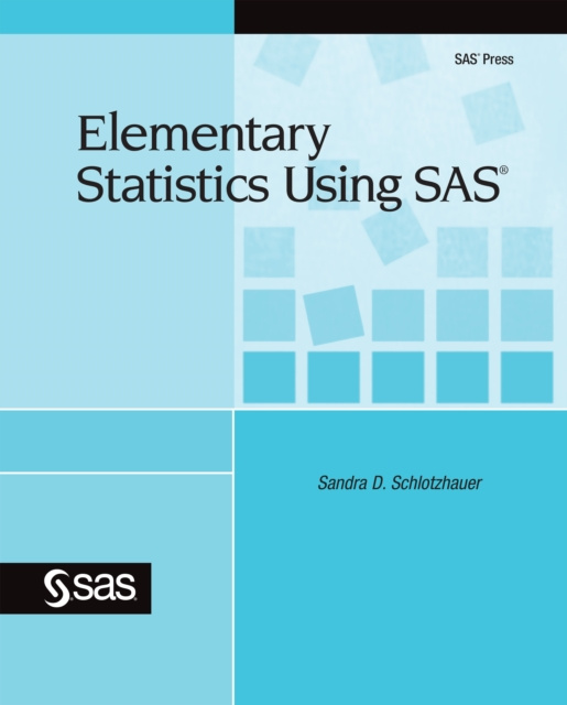 E-knjiga Elementary Statistics Using SAS Sandra D. Schlotzhauer