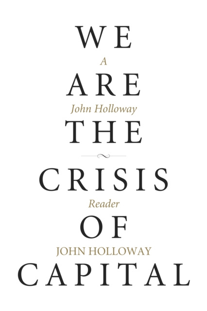E-kniha We Are The Crisis Of Capital John Holloway
