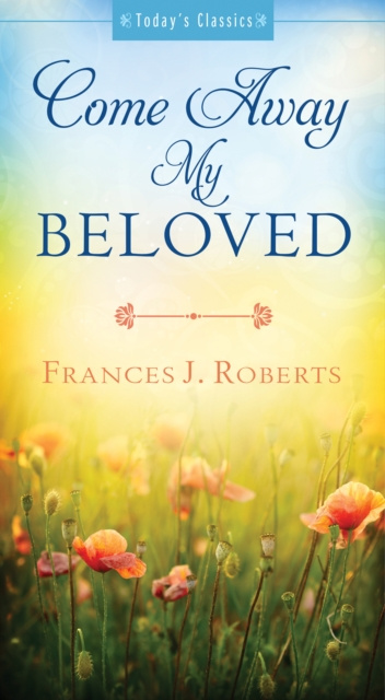 E-kniha Come Away My Beloved Frances J. Roberts