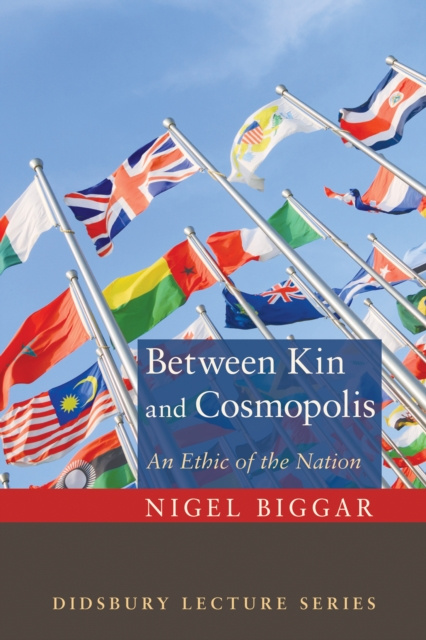 E-book Between Kin and Cosmopolis Nigel Biggar