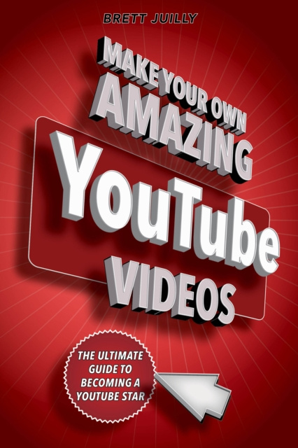 E-kniha Make Your Own Amazing YouTube Videos Brett Juilly