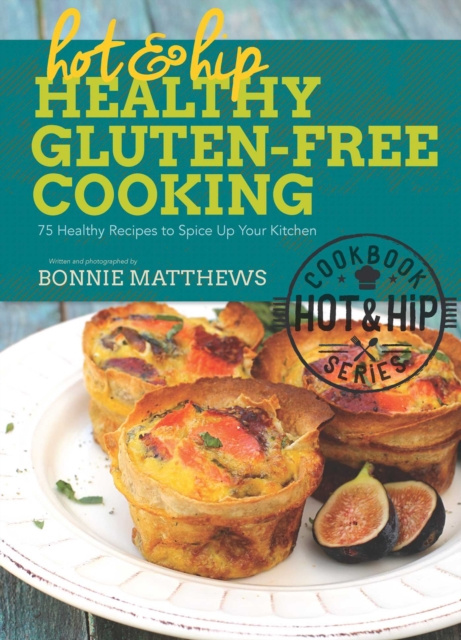 E-knjiga Hot and Hip Healthy Gluten-Free Cooking Bonnie Matthews