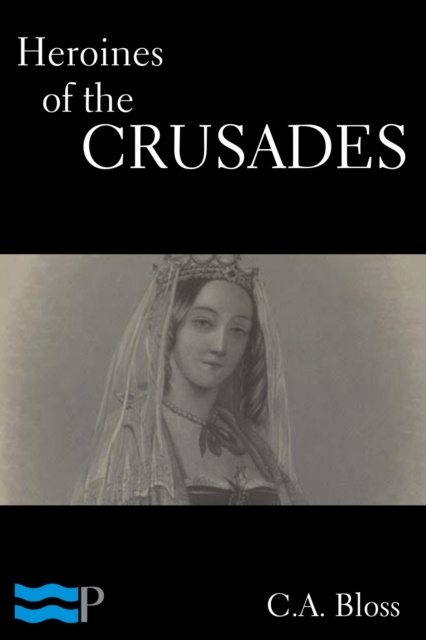 E-knjiga Heroines of the Crusades C.A. Bloss