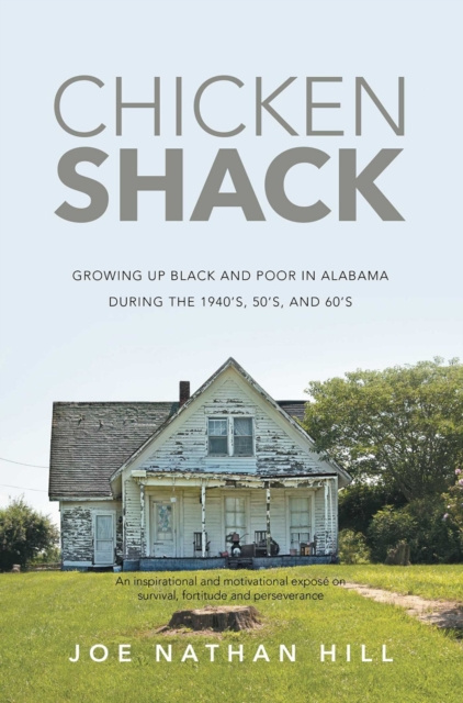 E-kniha Chicken Shack: Growing Up Black and Poor in Alabama During the 1940's, 50's, and 60's Joe Nathan Hill