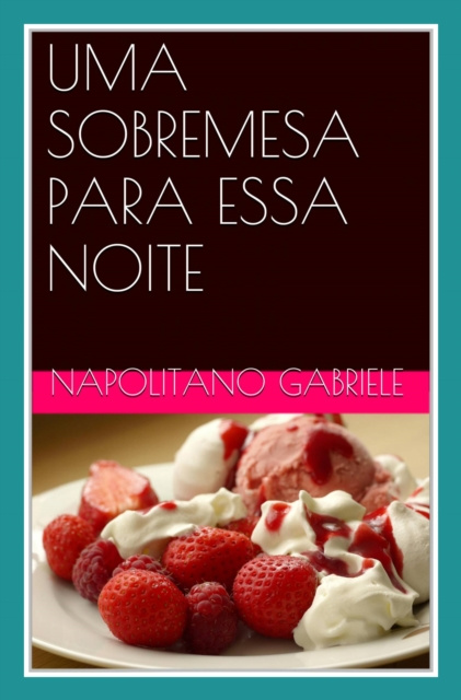 E-book UMA SOBREMESA PARA ESSA NOITE   as receitas de uma mae italiana Gabriele Napolitano