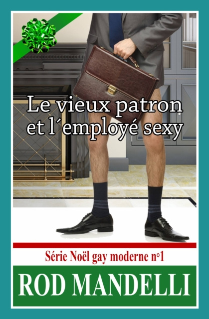 E-kniha Le Vieux Patron Et L'Employe Sexy - Serie Noel Gay Moderne N(deg)1 Rod Mandelli