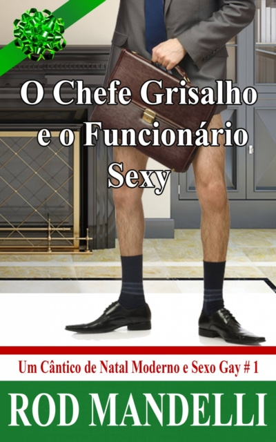E-kniha O Chefe Grisalho E O Funcionario Sexy - Um Cantico De Natal Moderno E Sexo Gay # 1 Rod Mandelli