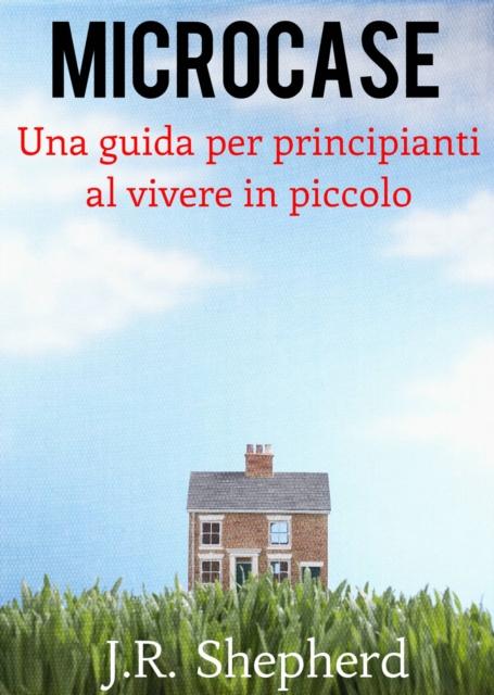 E-kniha Microcase - Una Guida Per Principianti Al Vivere In Piccolo J.r. Shepherd