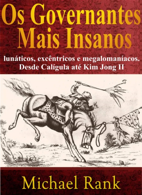 E-kniha Os governantes mais insanos: lunaticos, excentricos e megalomaniacos. Desde Caligula ate Kim Jong II Michael Rank