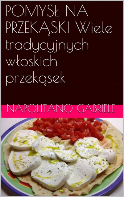 E-book POMYSL NA PRZEKASKI Wiele tradycyjnych wloskich przekasek Gabriele Napolitano