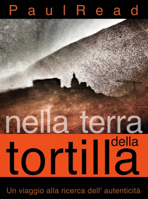 E-kniha Nella Terra Della Tortilla: Un Viaggio Alla Ricerca Dell' Autenticita Paul Read