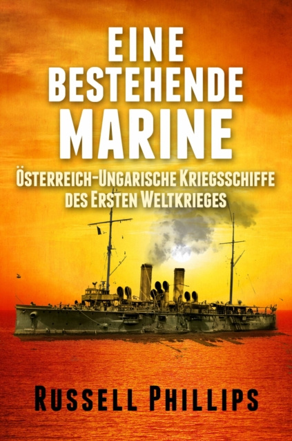 E-kniha Eine bestehende Marine: Osterreich-Ungarische Kriegsschiffe des Ersten Weltkrieges Russell Phillips