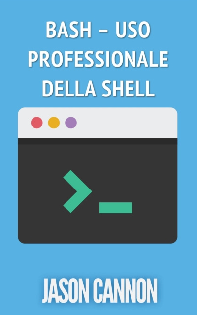 E-kniha Bash - Uso Professionale Della Shell Jason Cannon