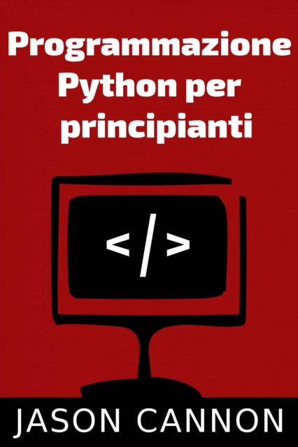 E-knjiga Programmazione  Python Per  Principianti Jason Cannon