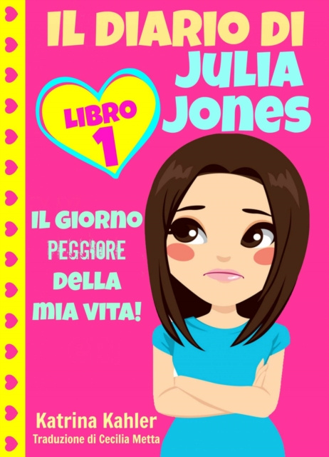 E-book Il diario di Julia Jones - Libro 1: Il giorno peggiore della mia vita! Katrina Kahler