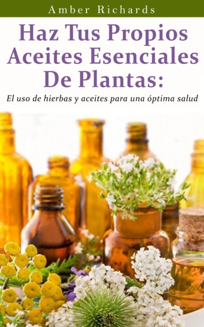 E-kniha Haz tus propios aceites esenciales de plantas Amber Richards