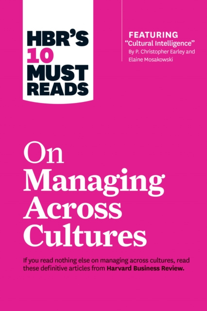 E-kniha HBR's 10 Must Reads on Managing Across Cultures (with featured article &quote;Cultural Intelligence&quote; by P. Christopher Earley and Elaine Mosakow Harvard Business Review