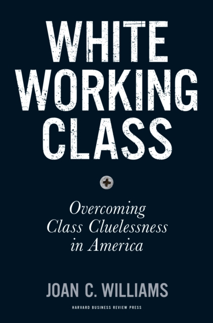 E-knjiga White Working Class Joan C. Williams