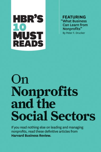 E-kniha HBR's 10 Must Reads on Nonprofits and the Social Sectors (featuring &quote;What Business Can Learn from Nonprofits&quote; by Peter F. Drucker) Harvard Business Review