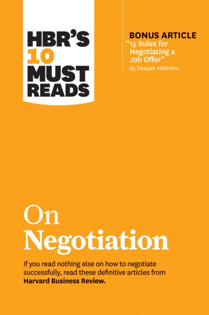 E-book HBR's 10 Must Reads on Negotiation (with bonus article &quote;15 Rules for Negotiating a Job Offer&quote; by Deepak Malhotra) Harvard Business Review