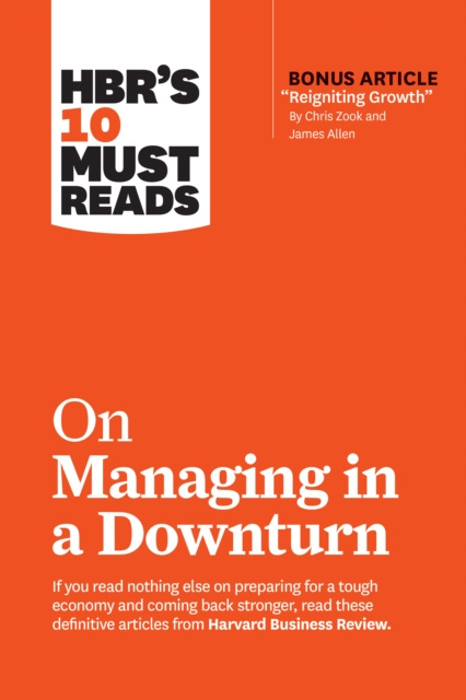 E-kniha HBR's 10 Must Reads on Managing in a Downturn (with bonus article &quote;Reigniting Growth&quote; By Chris Zook and James Allen) Harvard Business Review