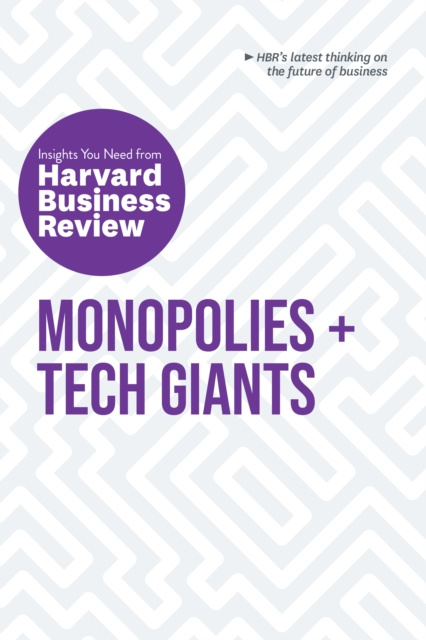 E-kniha Monopolies and Tech Giants: The Insights You Need from Harvard Business Review Harvard Business Review