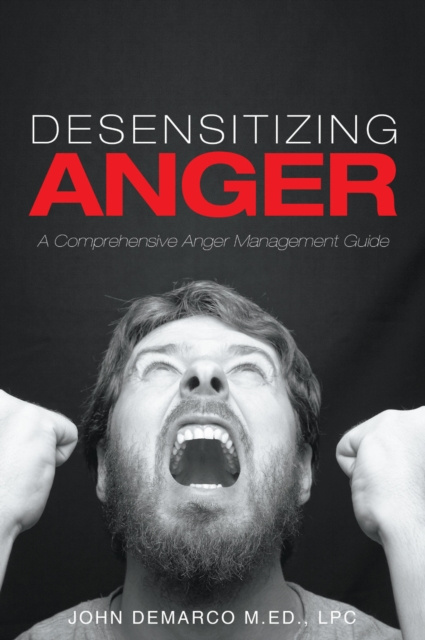 E-knjiga Desensitizing Anger A Comprehensive Anger Management Guide LPC DeMarco M.Ed.