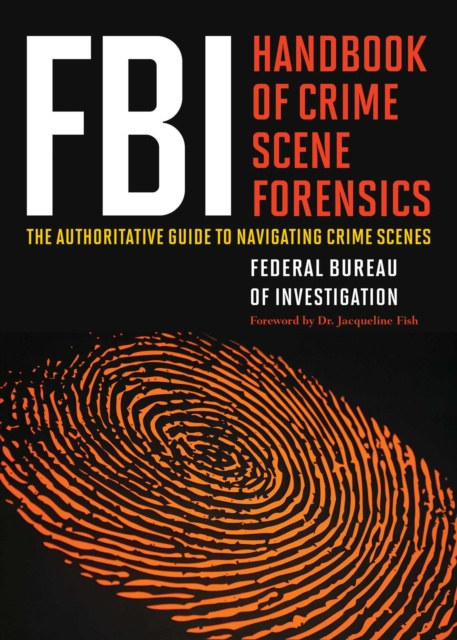 E-kniha FBI Handbook of Crime Scene Forensics Federal Bureau of Investigatio of Investigation