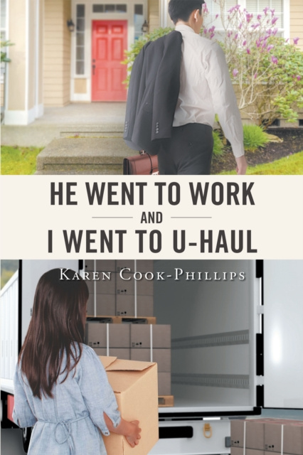 E-knjiga He Went to Work and I Went to UHaul Karen Cook-Phillips