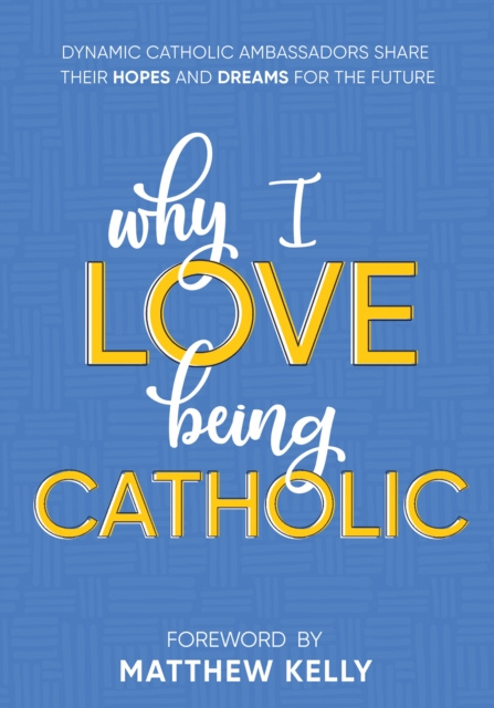E-kniha Why I Love Being Catholic Dynamic Catholic