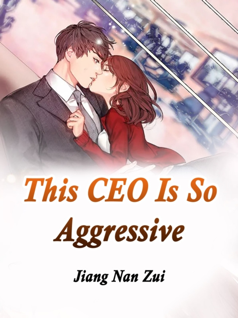 E-knjiga This CEO Is So Aggressive Jiang NanZui