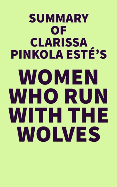 E-book Summary of Clarissa Pinkola Estes's Women Who Run With the Wolves IRB Media