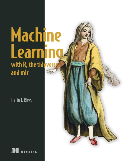 E-book Machine Learning with R, the tidyverse, and mlr Hefin Rhys