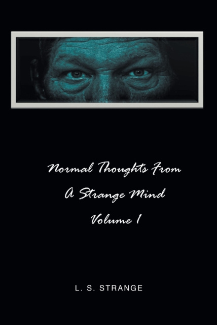 E-knjiga NORMAL THOUGHTS FROM A STRANGE MIND: VOLUME I L. S. Strange
