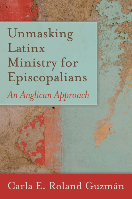 E-book Unmasking Latinx Ministry for Episcopalians Carla E. Roland Guzman