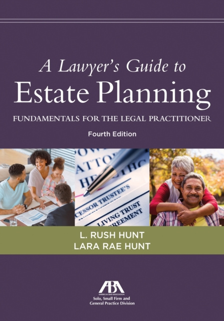 E-kniha Lawyer's Guide to Estate Planning, Fundamentals for the Legal Practitioner L. Rush Hunt