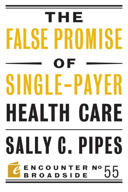 E-kniha False Promise of Single-Payer Health Care Sally C. Pipes