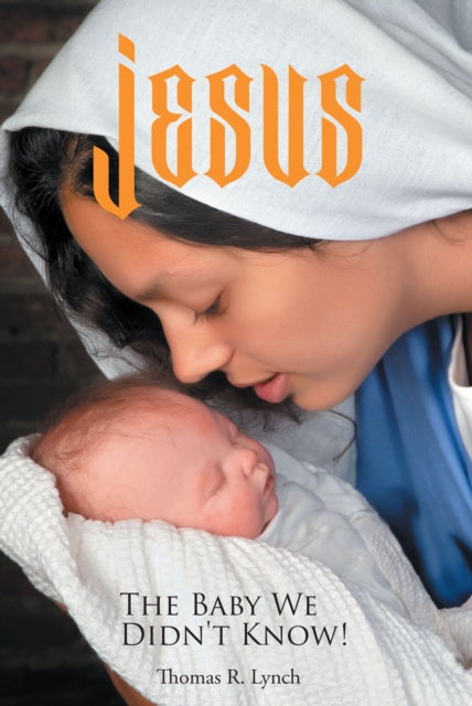 E-kniha Jesus, The Baby We Didn't Know! Thomas R. Lynch