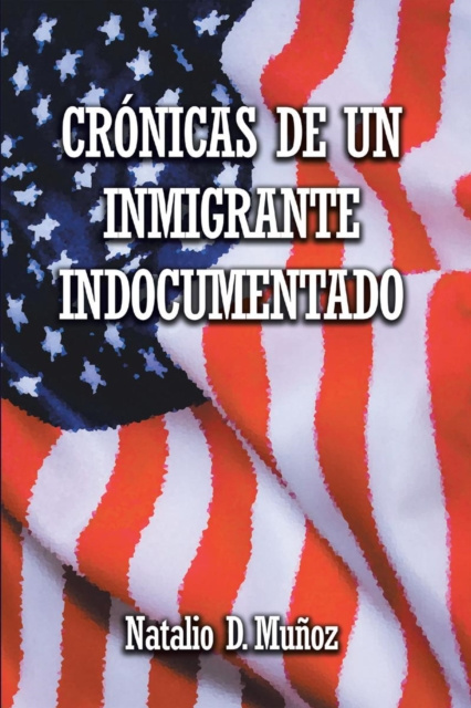 E-book Cronicas de Un Inmigrante Indocumentado Natalio Munoz