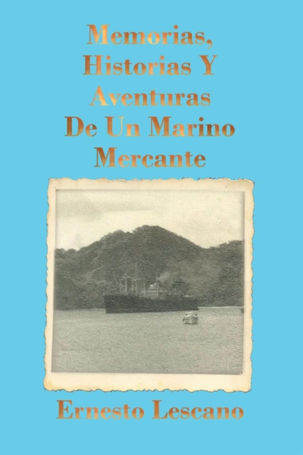 E-kniha Memorias, Historias Y Aventuras De Un Marino Mercante Ernesto Lescano