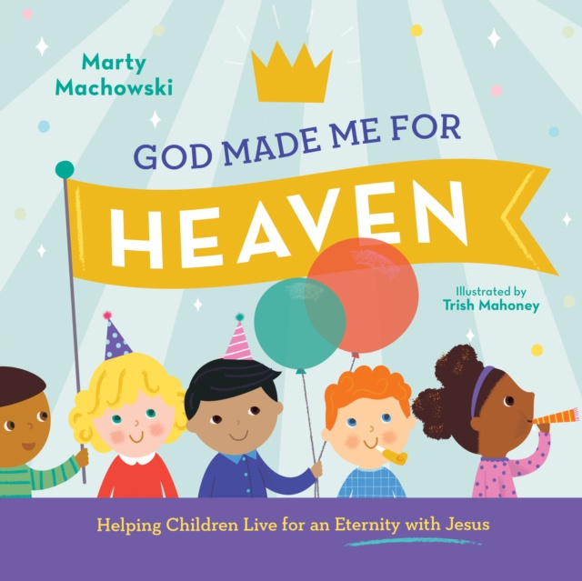 E-book God Made Me for Heaven Marty Machowski