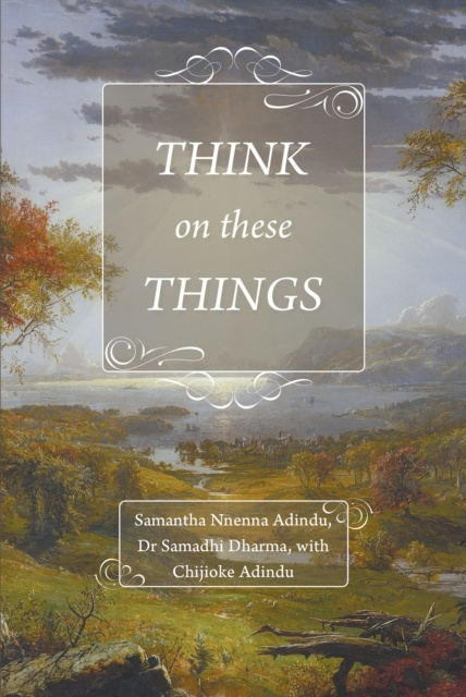 E-knjiga Think on These Things Samantha Nnenna Adindu. Dr Samadhi Dharma  - with Chijioke Adindu.