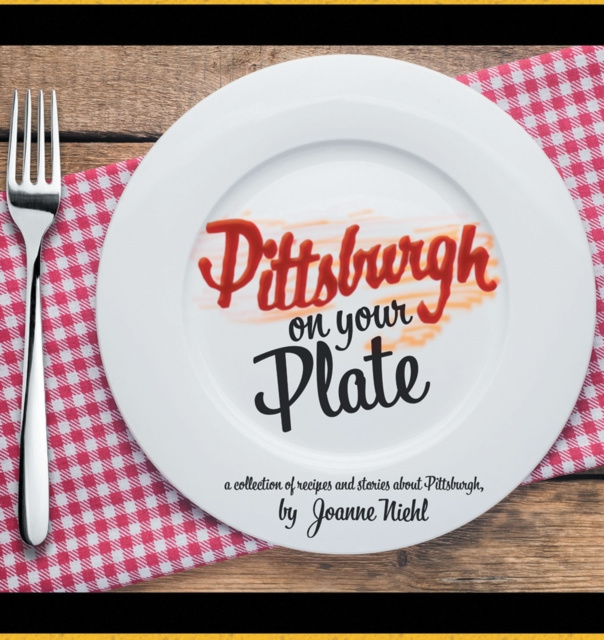 E-knjiga Pittsburgh on Your Plate Joanne Niehl