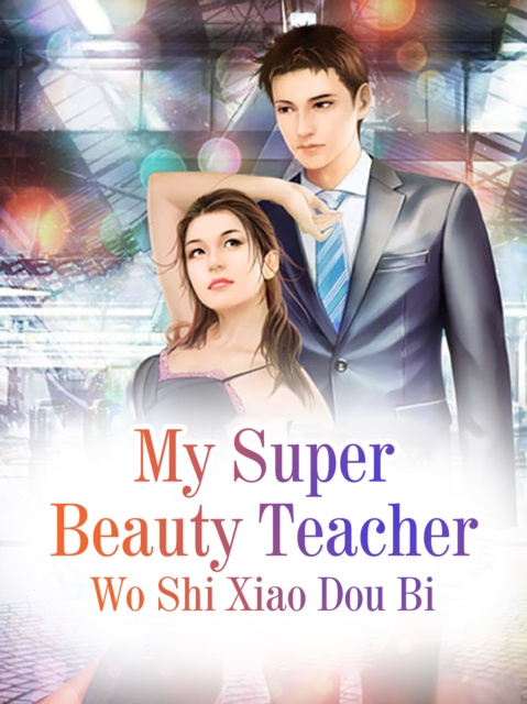 E-knjiga My Super Beauty Teacher Wo ShiXiaoDouBi