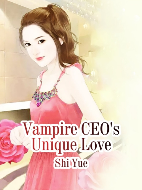 E-knjiga Vampire CEO's Unique Love Shi Yue