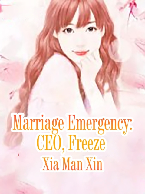 E-knjiga Marriage Emergency: CEO, Freeze Xia ManXin