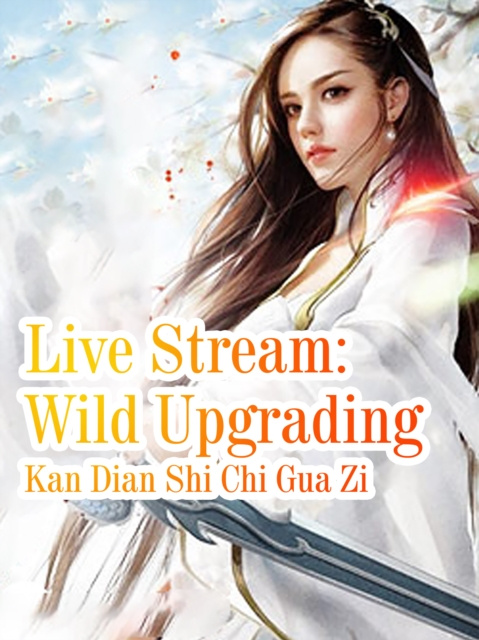 E-knjiga Live Stream: Wild Upgrading Kan DianShiChiGuaZi