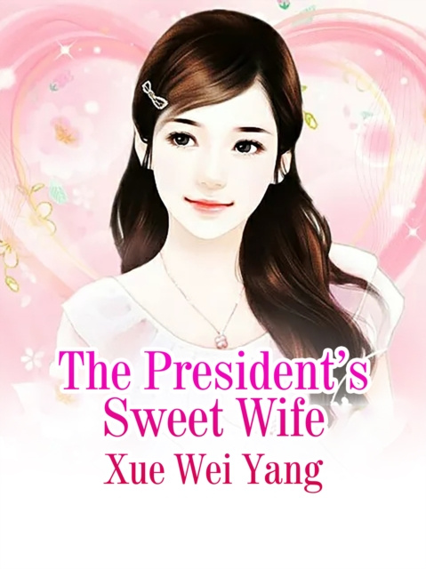 E-knjiga President's Sweet Wife Xue Weiyang