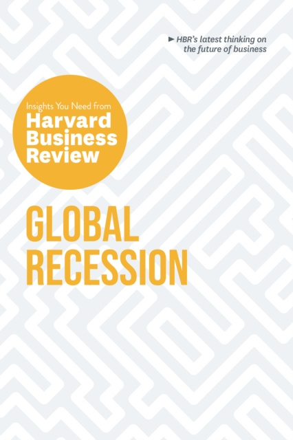 E-kniha Global Recession: The Insights You Need from Harvard Business Review Harvard Business Review