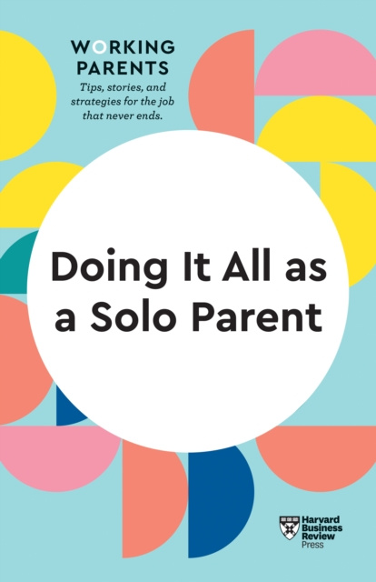 E-knjiga Doing It All as a Solo Parent (HBR Working Parents Series) Harvard Business Review